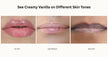 Lip color swatches on different skin tones with text 'See Creamy Vanilla on Different Skin Tones'.